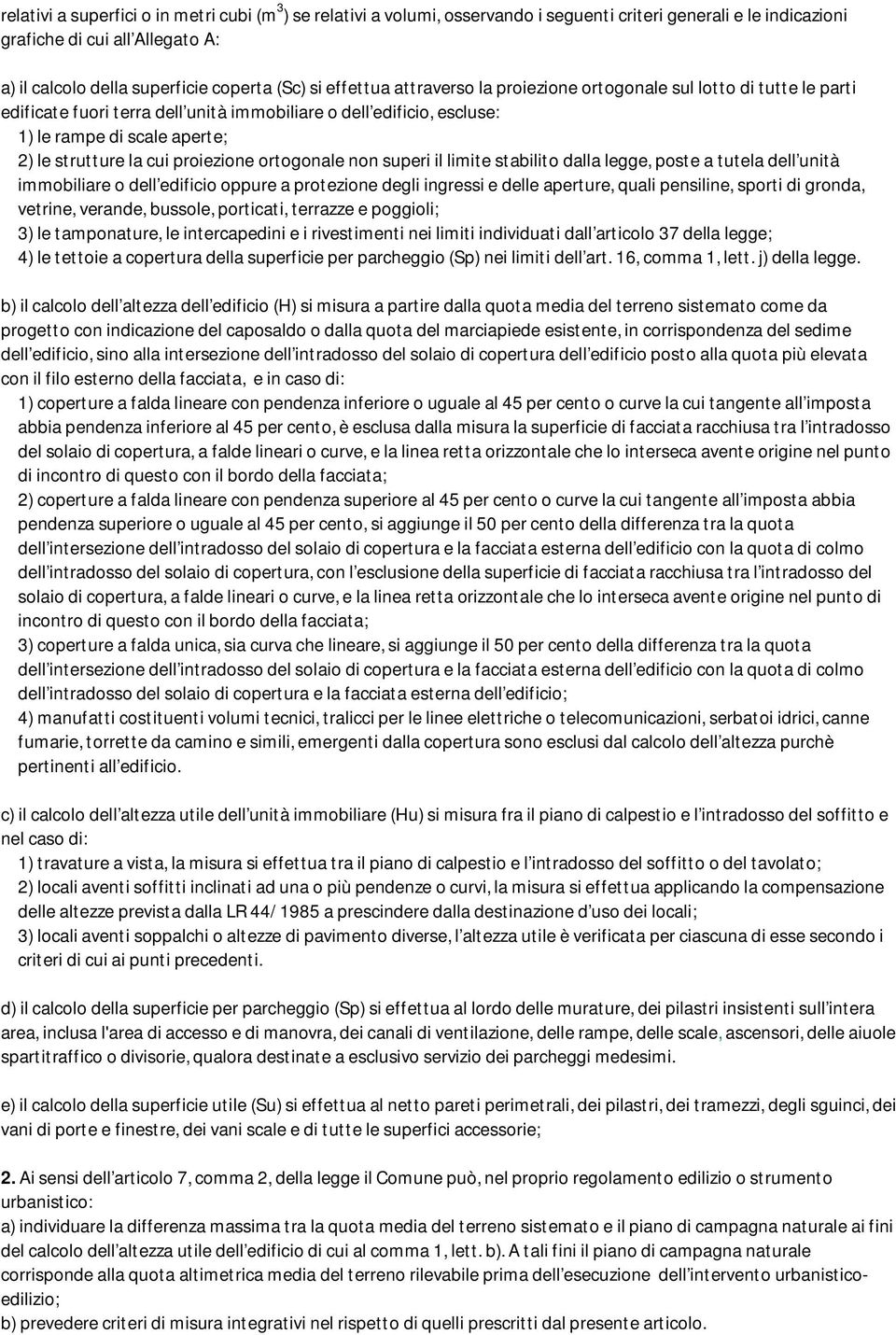 proiezione ortogonale non superi il limite stabilito dalla legge, poste a tutela dell unità immobiliare o dell edificio oppure a protezione degli ingressi e delle aperture, quali pensiline, sporti di