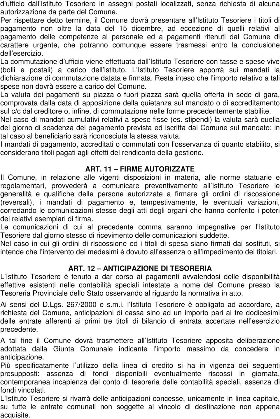 al personale ed a pagamenti ritenuti dal Comune di carattere urgente, che potranno comunque essere trasmessi entro la conclusione dell esercizio.