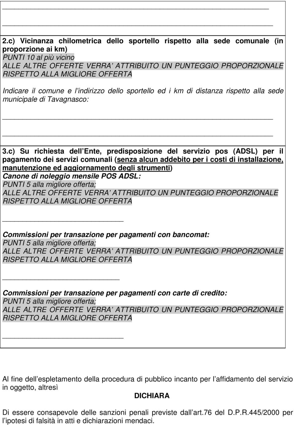 c) Su richiesta dell Ente, predisposizione del servizio pos (ADSL) per il pagamento dei servizi comunali (senza alcun addebito per i costi di installazione, manutenzione ed aggiornamento degli