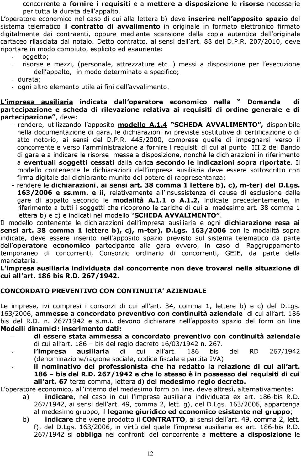 dai contraenti, oppure mediante scansione della copia autentica dell originale cartaceo rilasciata dal notaio. Detto contratto. ai sensi dell art. 88 del D.P.R.