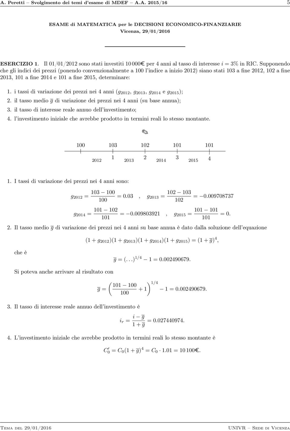 Supponendo che gli indici dei prezzi (ponendo convenzionalmente a 100 l indice a inizio 01) siano stati 103 a fine 01, 10 a fine 013, 101 a fine 014 e 101 a fine 015, determinare: 1.