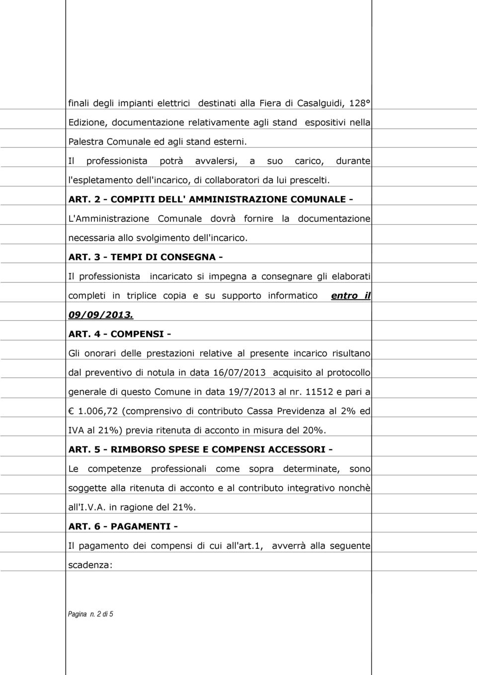 2 - COMPITI DELL' AMMINISTRAZIONE COMUNALE - L'Amministrazione Comunale dovrà fornire la documentazione necessaria allo svolgimento dell'incarico. ART.