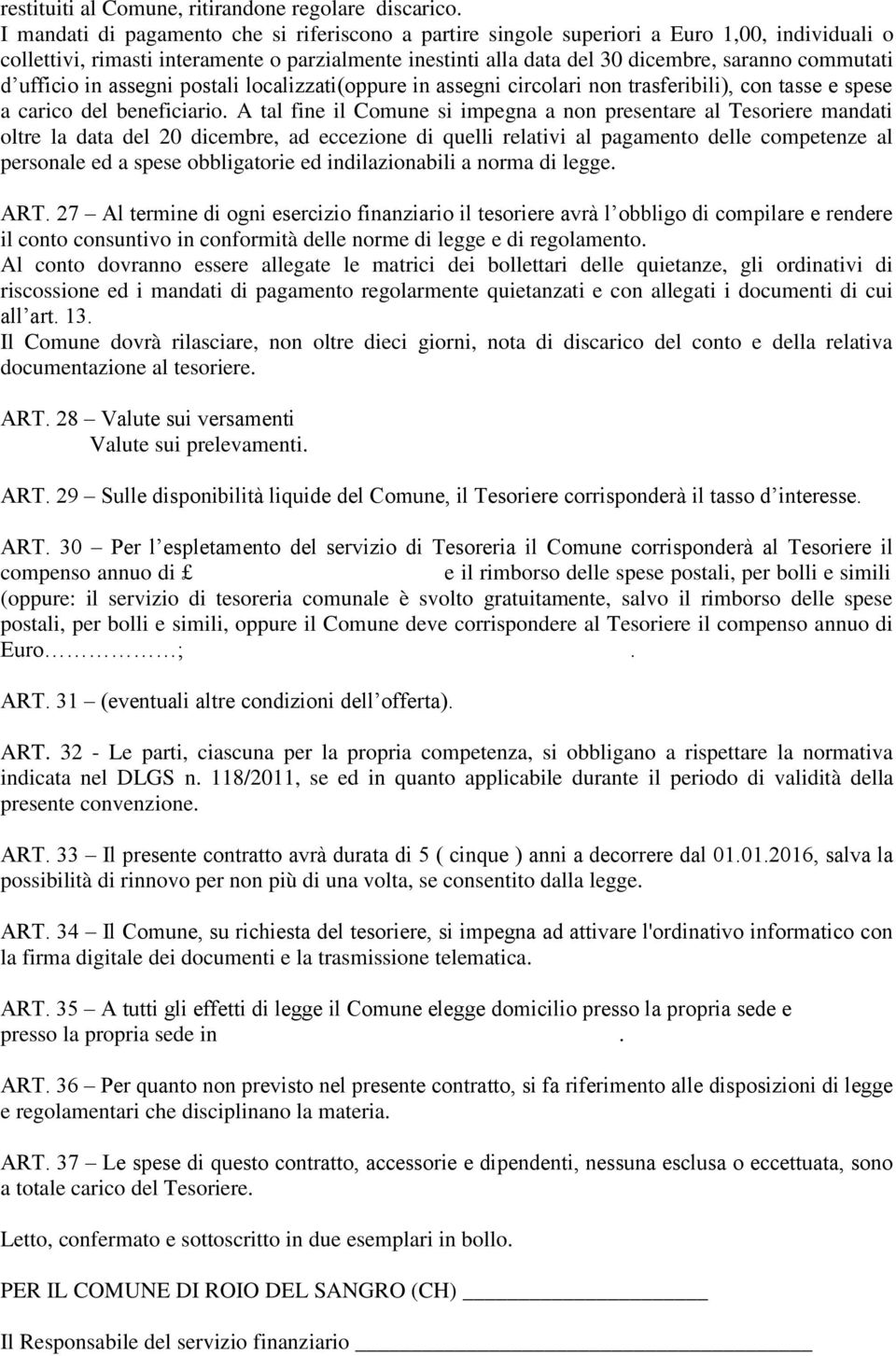 d ufficio in assegni postali localizzati(oppure in assegni circolari non trasferibili), con tasse e spese a carico del beneficiario.