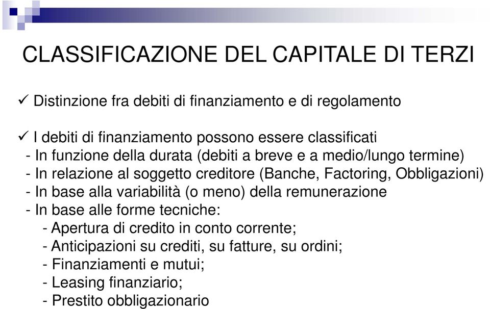 Factoring, Obbligazioni) - In base alla variabilità (o meno) della remunerazione - In base alle forme tecniche: - Apertura di credito in