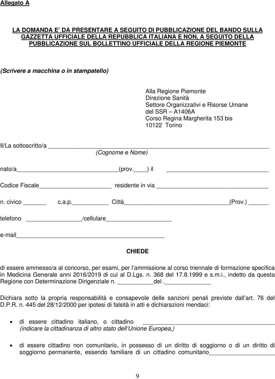 sottoscritto/a (Cognome e Nome) nato/a (prov. ) il Codice Fiscale residente in via n. civico c.a.p. Città (Prov.