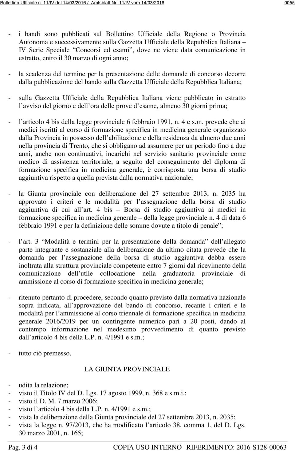 Concorsi ed esami, dove ne viene data comunicazione in estratto, entro il 30 marzo di ogni anno; - la scadenza del termine per la presentazione delle domande di concorso decorre dalla pubblicazione