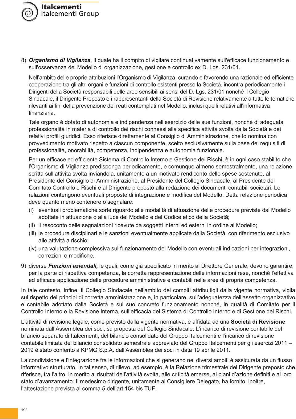 incontra periodicamente i Dirigenti della Società responsabili delle aree sensibili ai sensi del D. Lgs.