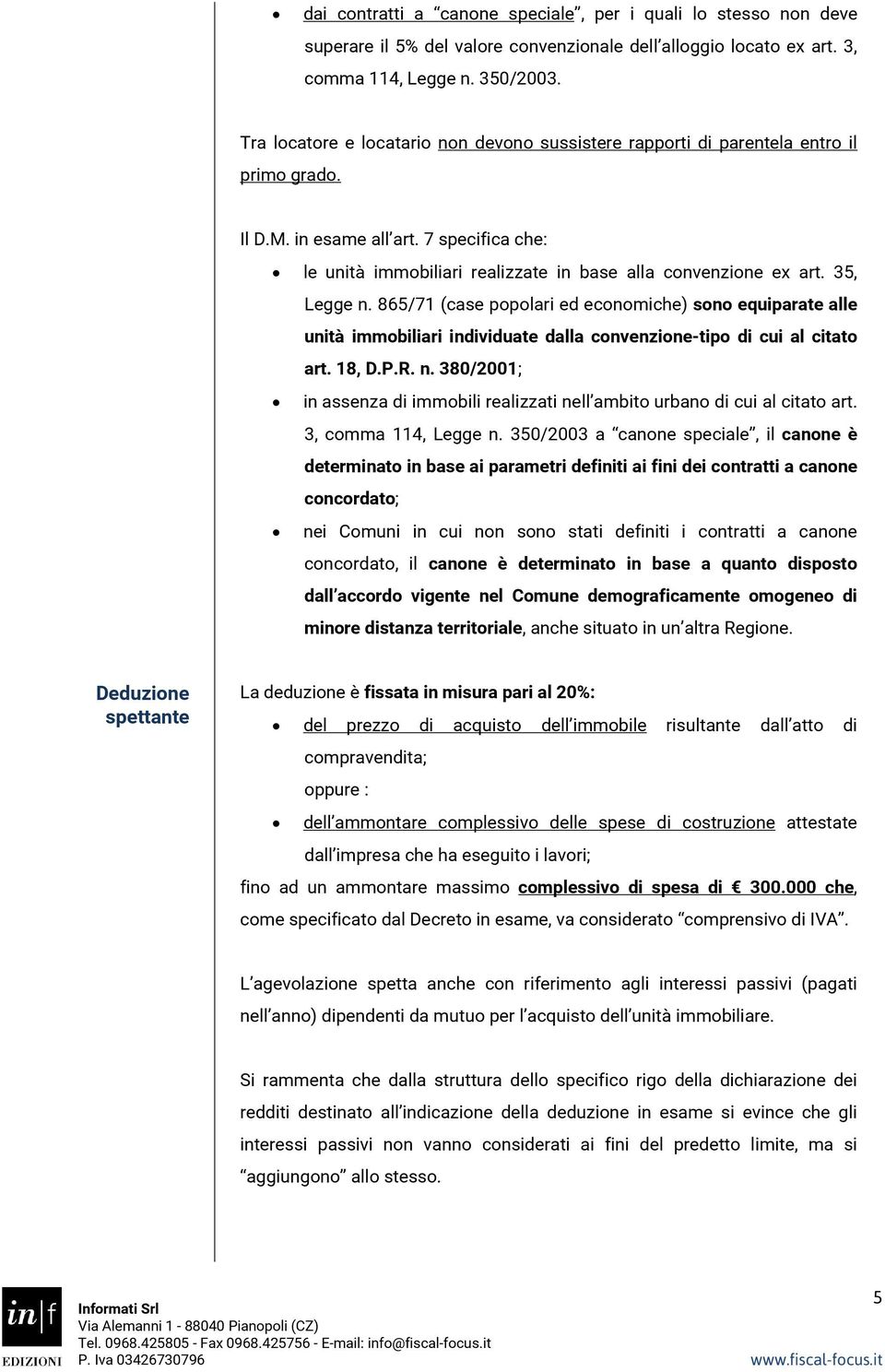 35, Legge n. 865/71 (case popolari ed economiche) sono equiparate alle unità immobiliari individuate dalla convenzione-tipo di cui al citato art. 18, D.P.R. n. 380/2001; in assenza di immobili realizzati nell ambito urbano di cui al citato art.