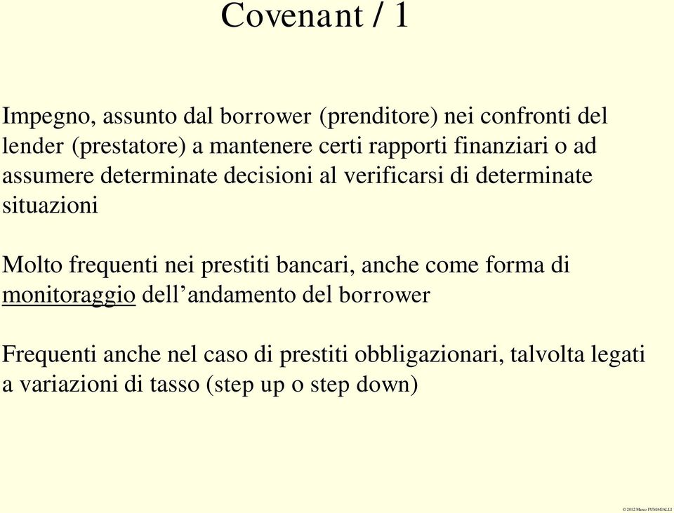 situazioni Molto frequenti nei prestiti bancari, anche come forma di monitoraggio dell andamento del