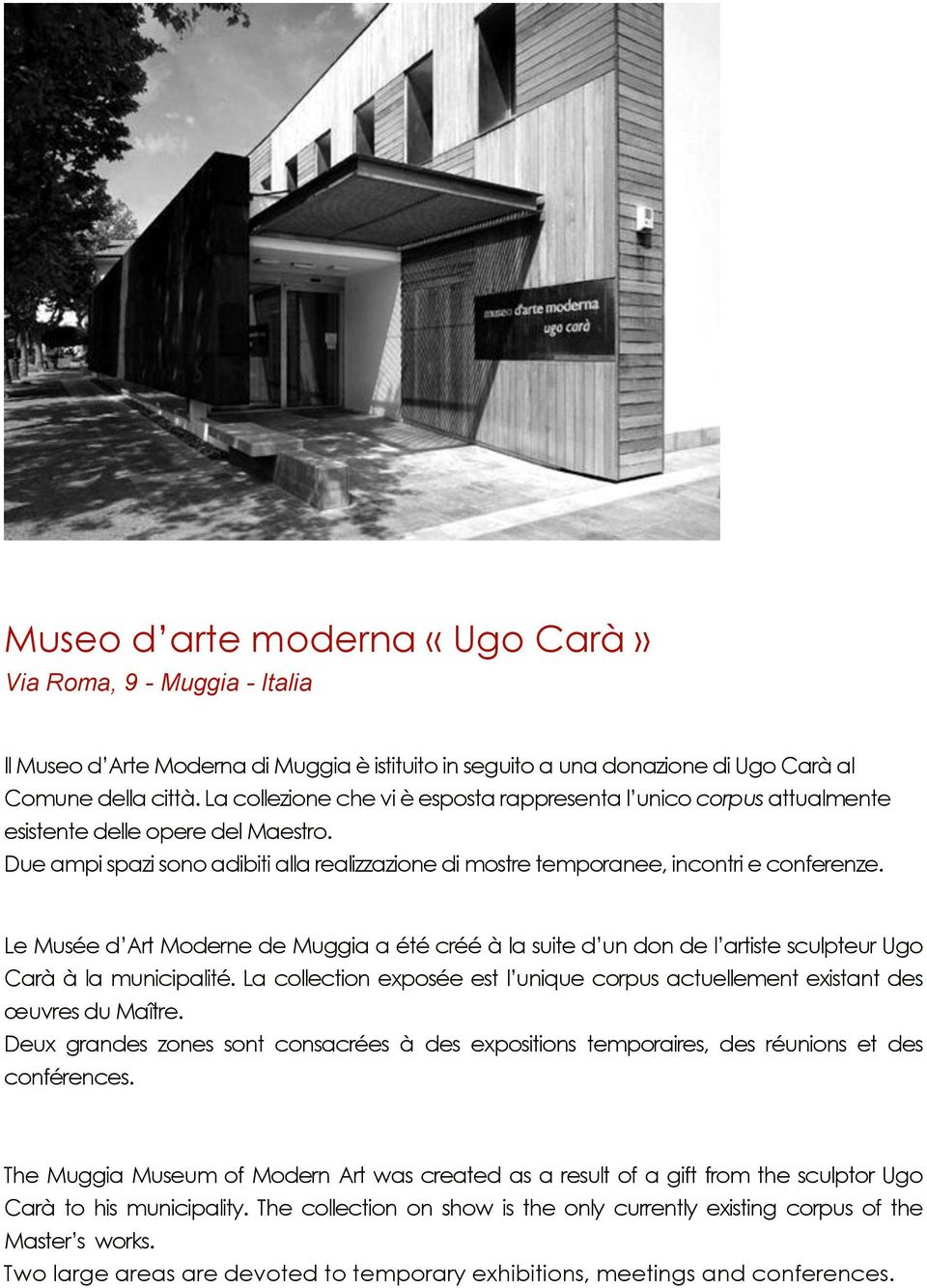 Le Musée d Art Moderne de Muggia a été créé à la suite d un don de l artiste sculpteur Ugo Carà à la municipalité. La collection exposée est l unique corpus actuellement existant des œuvres du Maître.