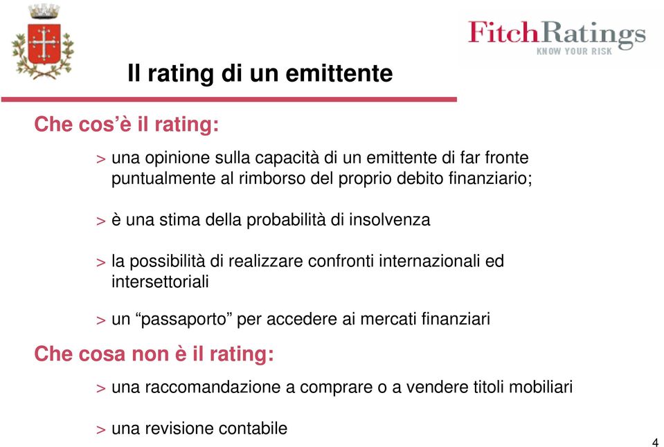 possibilità di realizzare confronti internazionali ed intersettoriali > un passaporto per accedere ai mercati