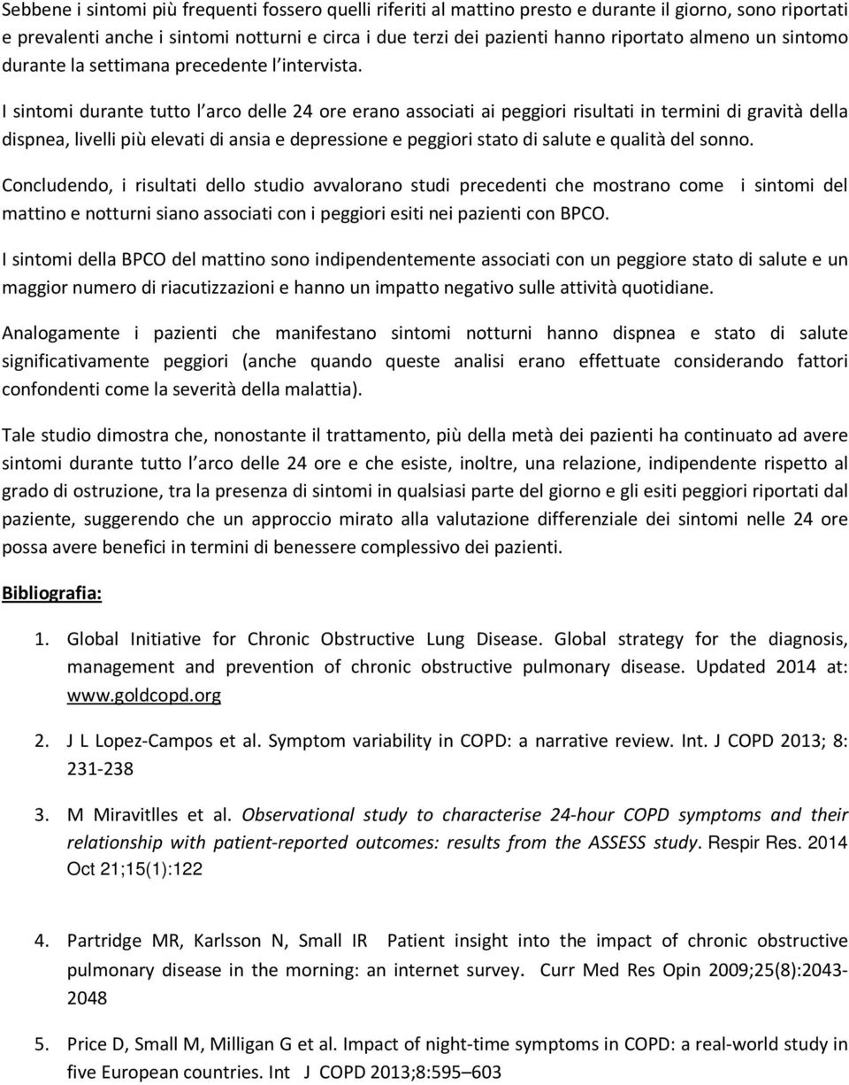 I sintomi durante tutto l arco delle 24 ore erano associati ai peggiori risultati in termini di gravità della dispnea, livelli più elevati di ansia e depressione e peggiori stato di salute e qualità