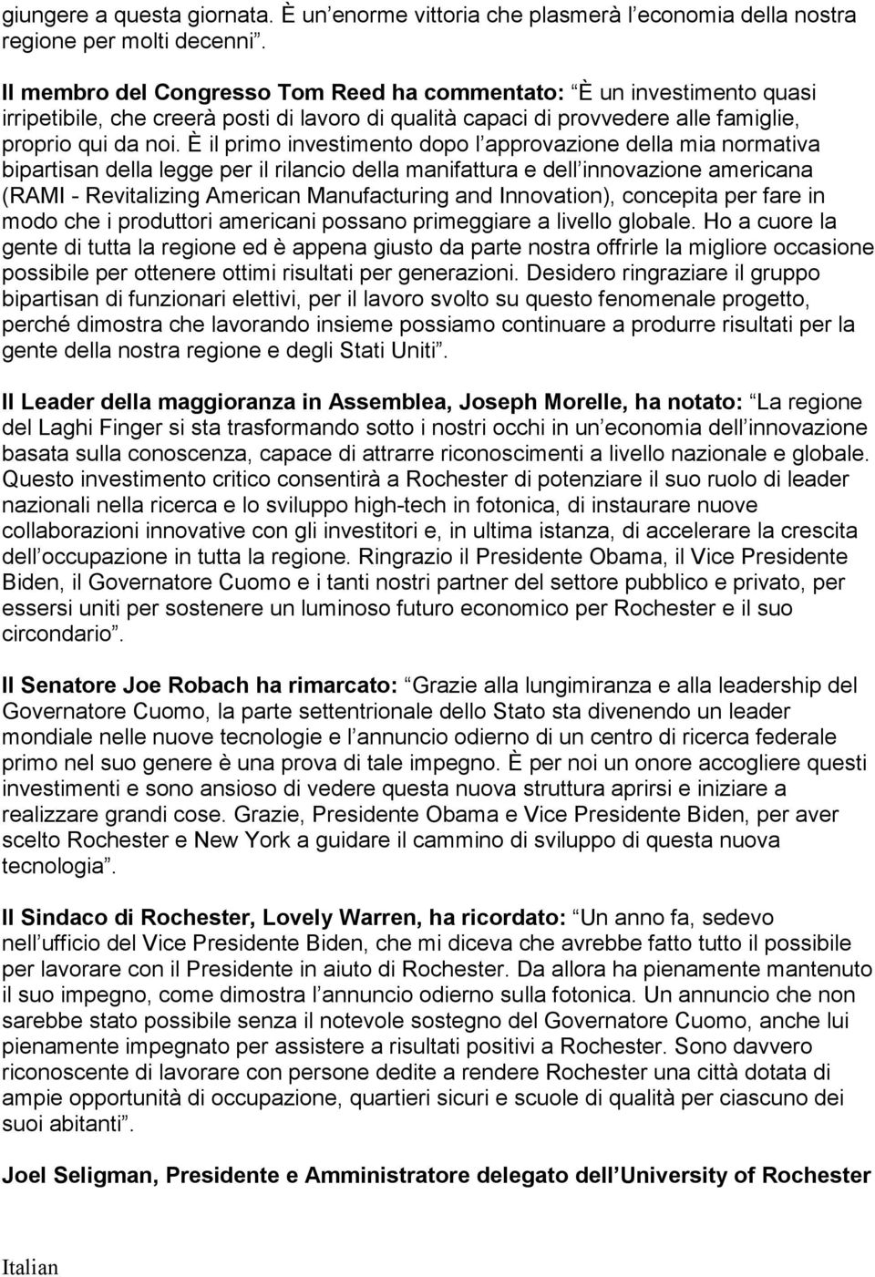 È il primo investimento dopo l approvazione della mia normativa bipartisan della legge per il rilancio della manifattura e dell innovazione americana (RAMI - Revitalizing American Manufacturing and