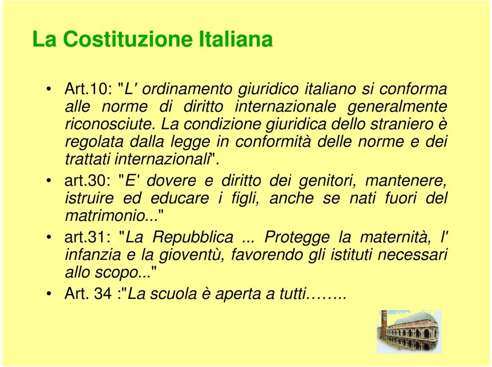 La condizione giuridica dello straniero è regolata dalla legge in conformità delle norme e dei trattati internazionali". art.