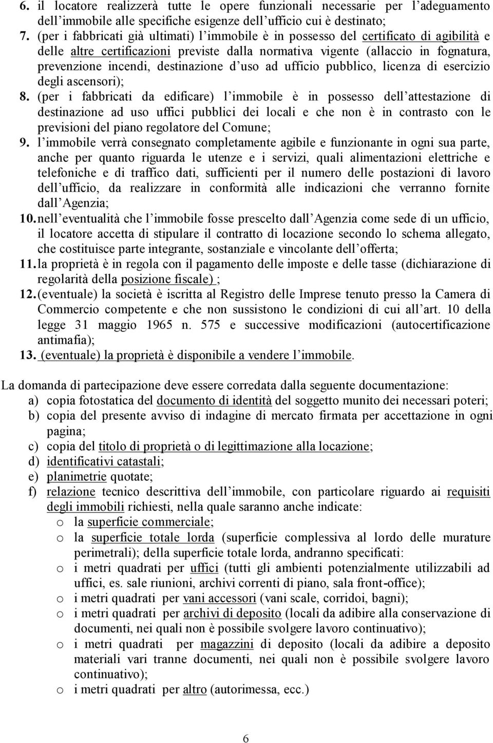 destinazione d uso ad ufficio pubblico, licenza di esercizio degli ascensori); 8.