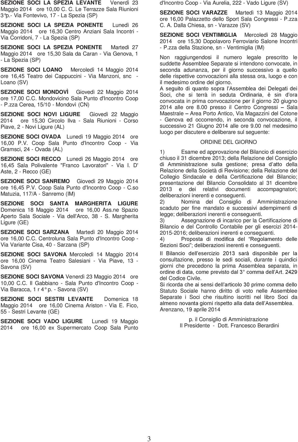 Martedì 27 Maggio 2014 ore 15,30 Sala da Caran - Via Genova, 1 - La Spezia (SP) SEZIONE SOCI LOANO Mercoledì 14 Maggio 2014 ore 16,45 Teatro dei Cappuccini - Via Manzoni, snc - Loano (SV) SEZIONE