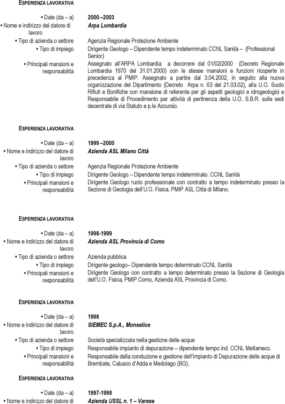 2002, in seguito alla nuova organizzazione del Dipartimento (Decreto Arpa n. 63 del 21.03.02), alla U.O.