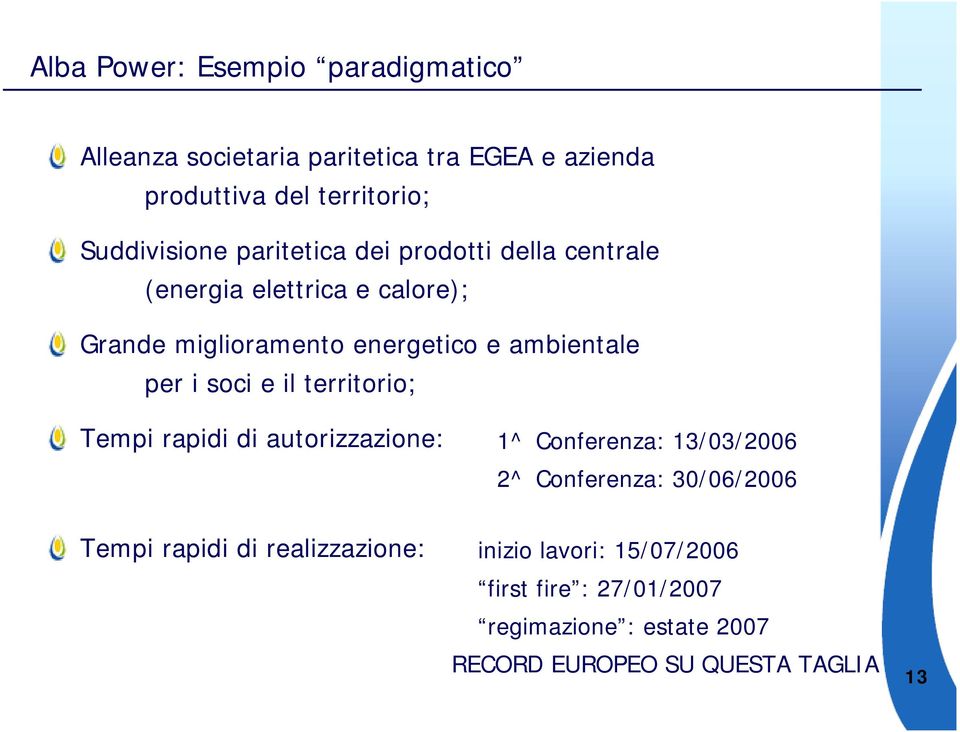 ambientale per i soci e il territorio; Tempi rapidi di autorizzazione: 1^ Conferenza: 13/03/2006 2^ Conferenza: 30/06/2006
