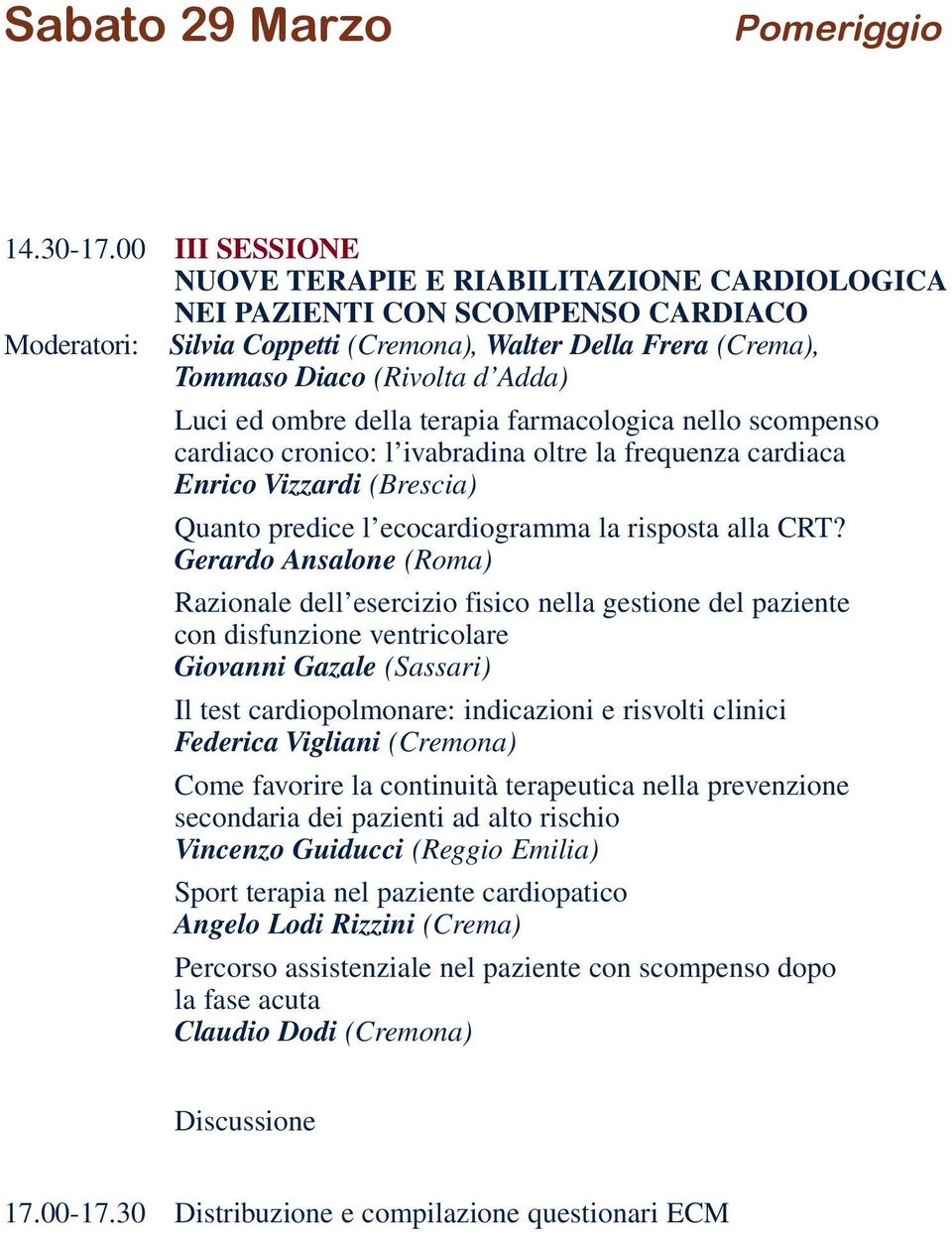 R ivolta d Add a ) Luci ed ombre della terapia farmacologica nello scompenso cardiaco cronico: l ivabradina oltre la frequenza cardiaca Enrico Vizzardi (Brescia) Quanto predice l ecocardiogramma la