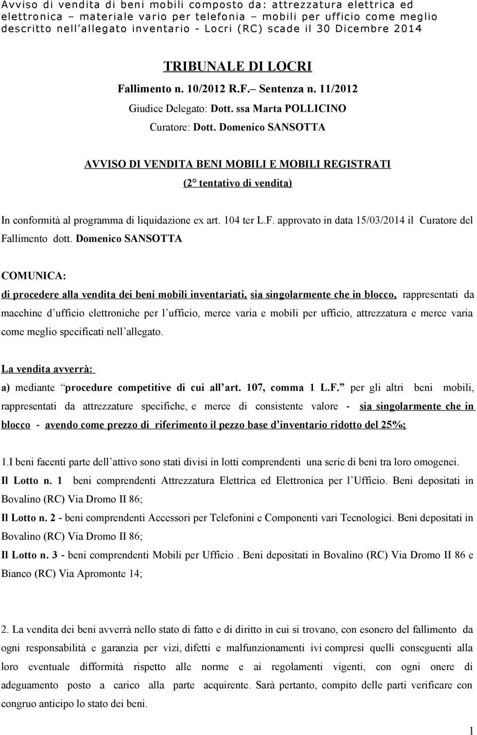 Domenico SANSOTTA AVVISO DI VENDITA BENI MOBILI E MOBILI REGISTRATI (2 tentativo di vendita) In conformità al programma di liquidazione ex art. 104 ter L.F.
