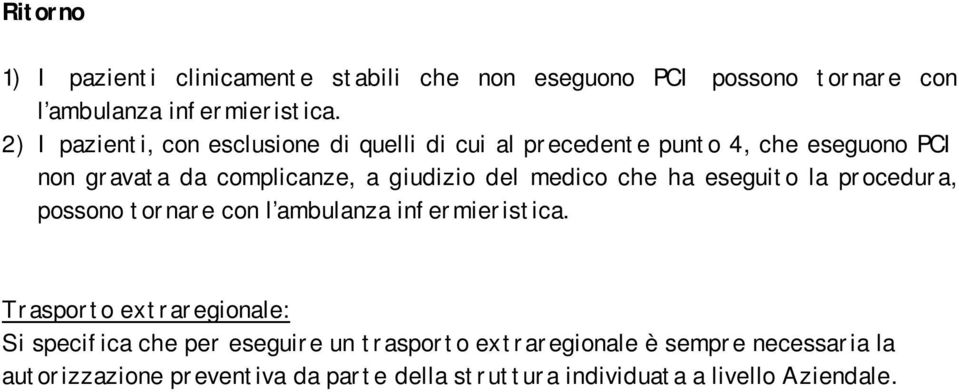 medico che ha eseguito la procedura, possono tornare con l ambulanza infermieristica.