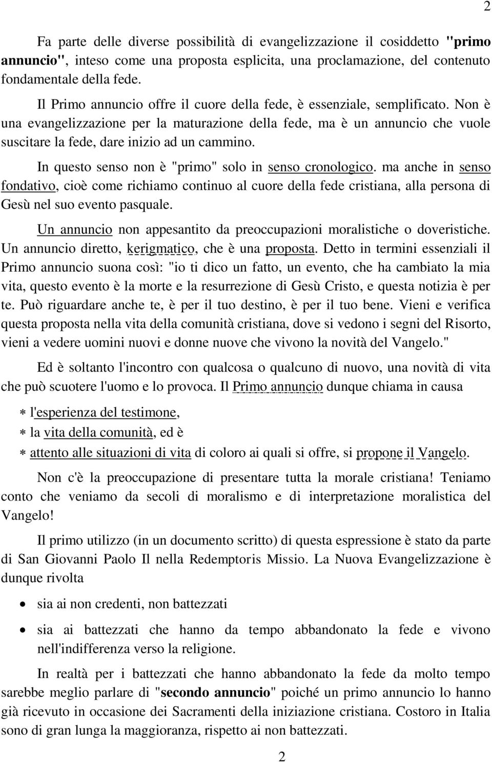 Non è una evangelizzazione per la maturazione della fede, ma è un annuncio che vuole suscitare la fede, dare inizio ad un cammino. In questo senso non è "primo" solo in senso cronologico.