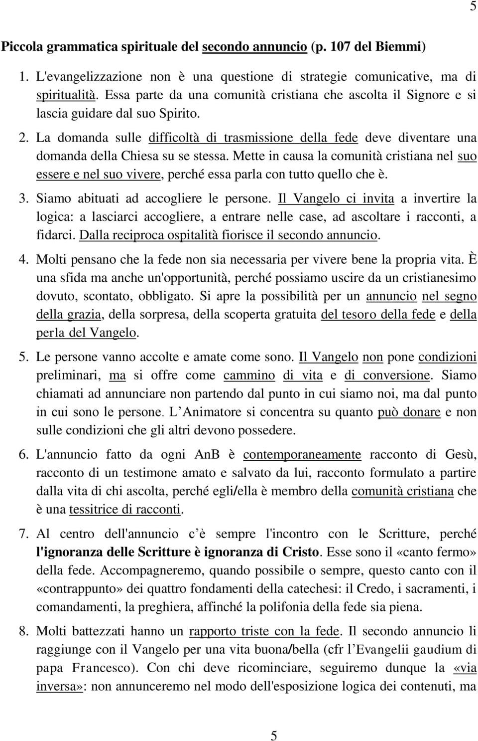 La domanda sulle difficoltà di trasmissione della fede deve diventare una domanda della Chiesa su se stessa.