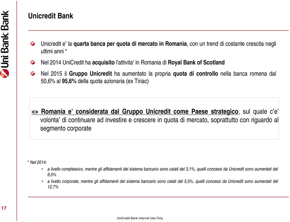 Unicredit come Paese strategico, sul quale c e volonta di continuare ad investire e crescere in quota di mercato, soprattutto con riguardo al segmento corporate * Nel 2014: a livello complessivo,