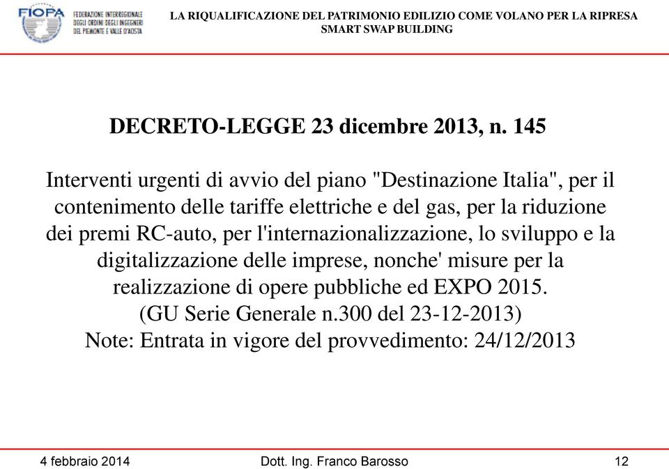 e del gas, per la riduzione dei premi RC-auto, per l'internazionalizzazione, lo sviluppo e la