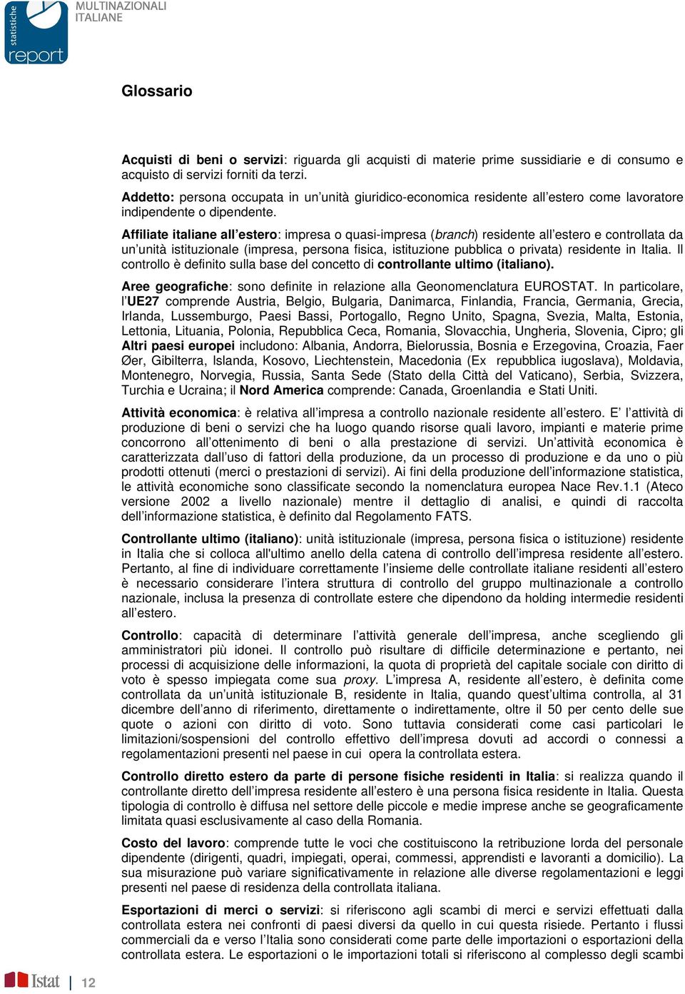 Affiliate italiane all estero: impresa o quasi-impresa (branch) residente all estero e controllata da un unità istituzionale (impresa, persona fisica, istituzione pubblica o privata) residente in