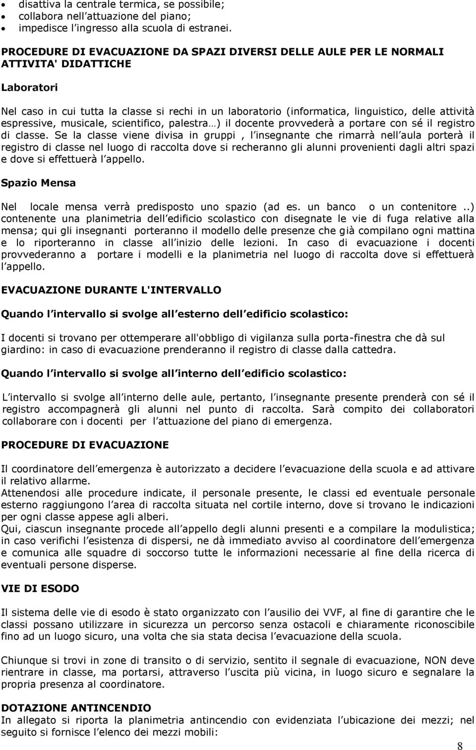 attività espressive, musicale, scientifico, palestra ) il docente provvederà a portare con sé il registro di classe.