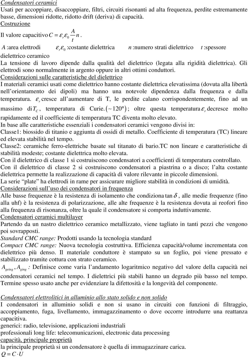 A :area elettrodi 0 r r t ε ε :costante dielettrica n :numero strati dielettrico t :spessore dielettrico ceramico La tensione di lavoro dipende dalla qualità del dielettrico (legata alla rigidità