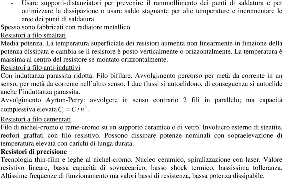 La temperatura superficiale dei resistori aumenta non linearmente in funzione della potenza dissipata e cambia se il resistore è posto verticalmente o orizzontalmente.