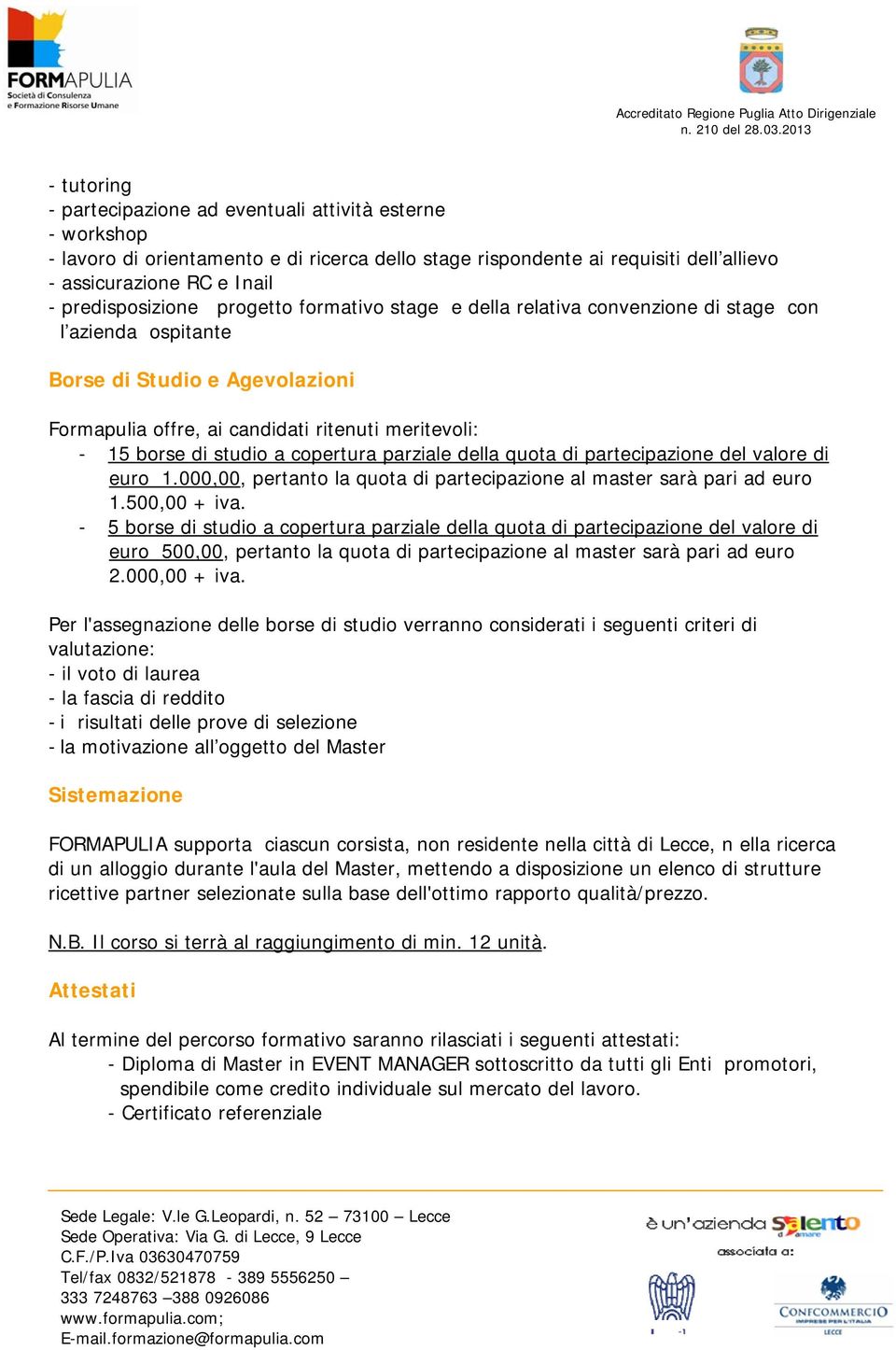 studio a copertura parziale della quota di partecipazione del valore di euro 1.000,00, pertanto la quota di partecipazione al master sarà pari ad euro 1.500,00 + iva.