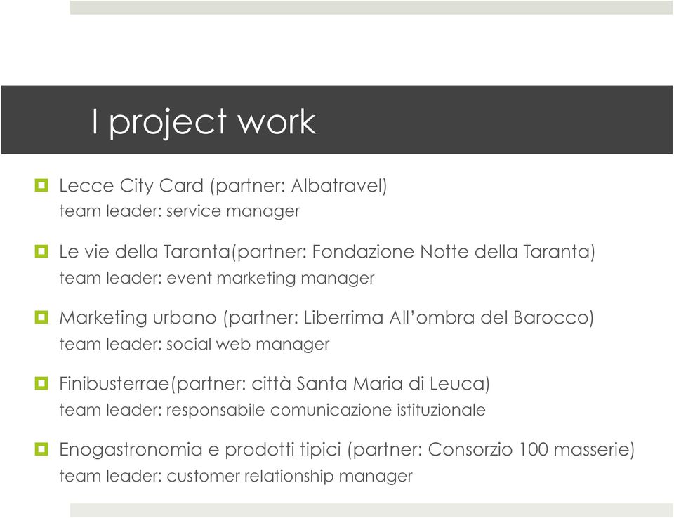 Barocco) team leader: social web manager Finibusterrae(partner: città Santa Maria di Leuca) team leader: responsabile