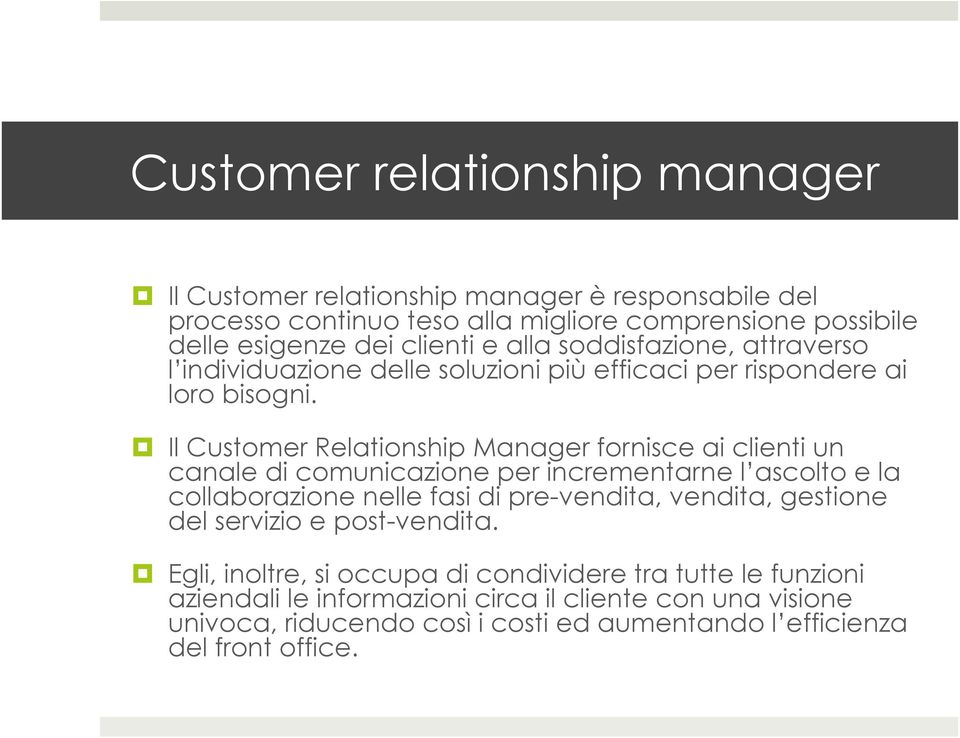 Il Customer Relationship Manager fornisce ai clienti un canale di comunicazione per incrementarne l ascolto e la collaborazione nelle fasi di pre-vendita, vendita,