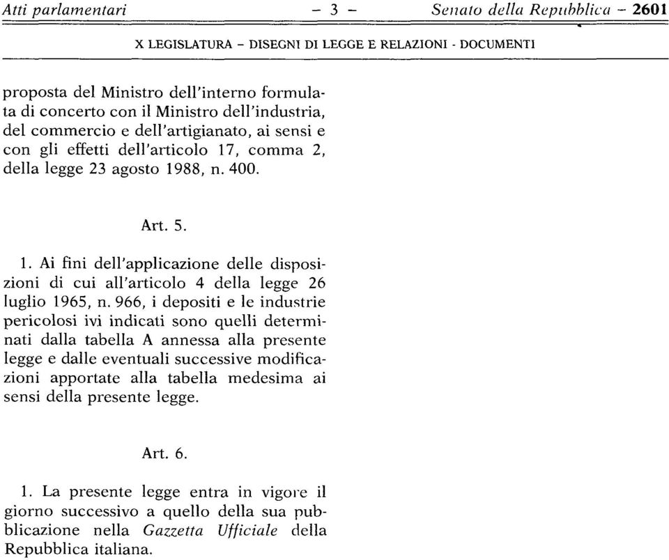 9, i depositi e le industrie pericolosi ivi indicati sono quelli determi nati dalla tabella A annessa alla presente legge e dalle eventuali successive modifica zioni apportate alla