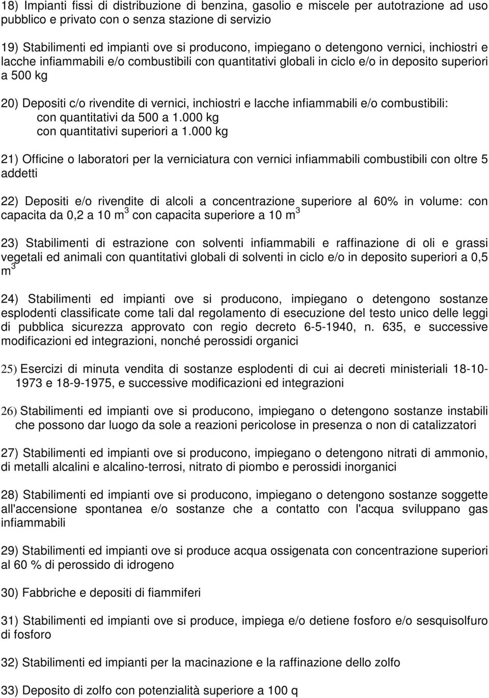 infiammabili e/o combustibili: con quantitativi da 500 a 1.000 kg con quantitativi superiori a 1.