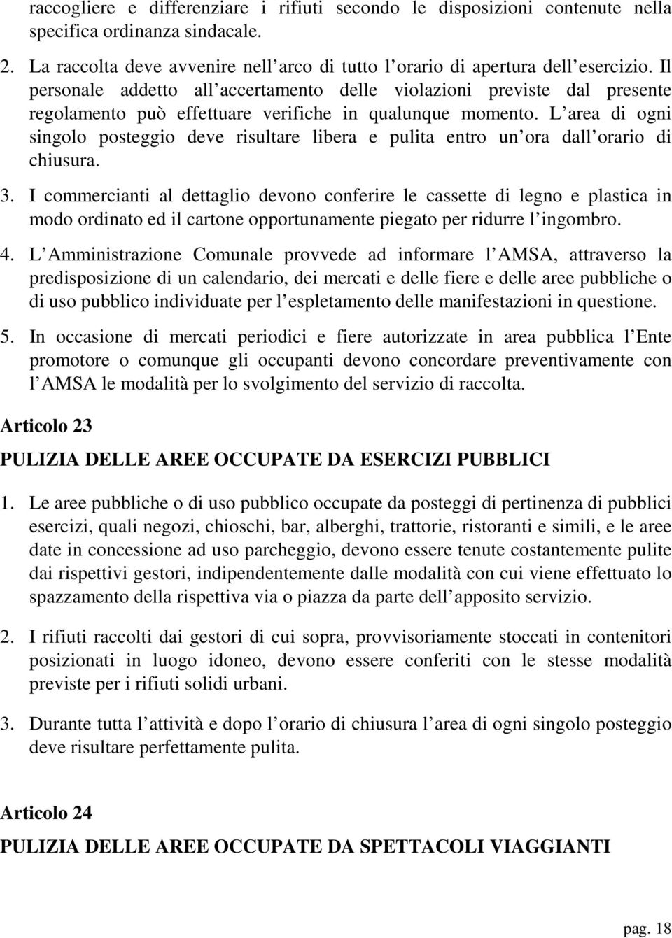 L area di ogni singolo posteggio deve risultare libera e pulita entro un ora dall orario di chiusura. 3.