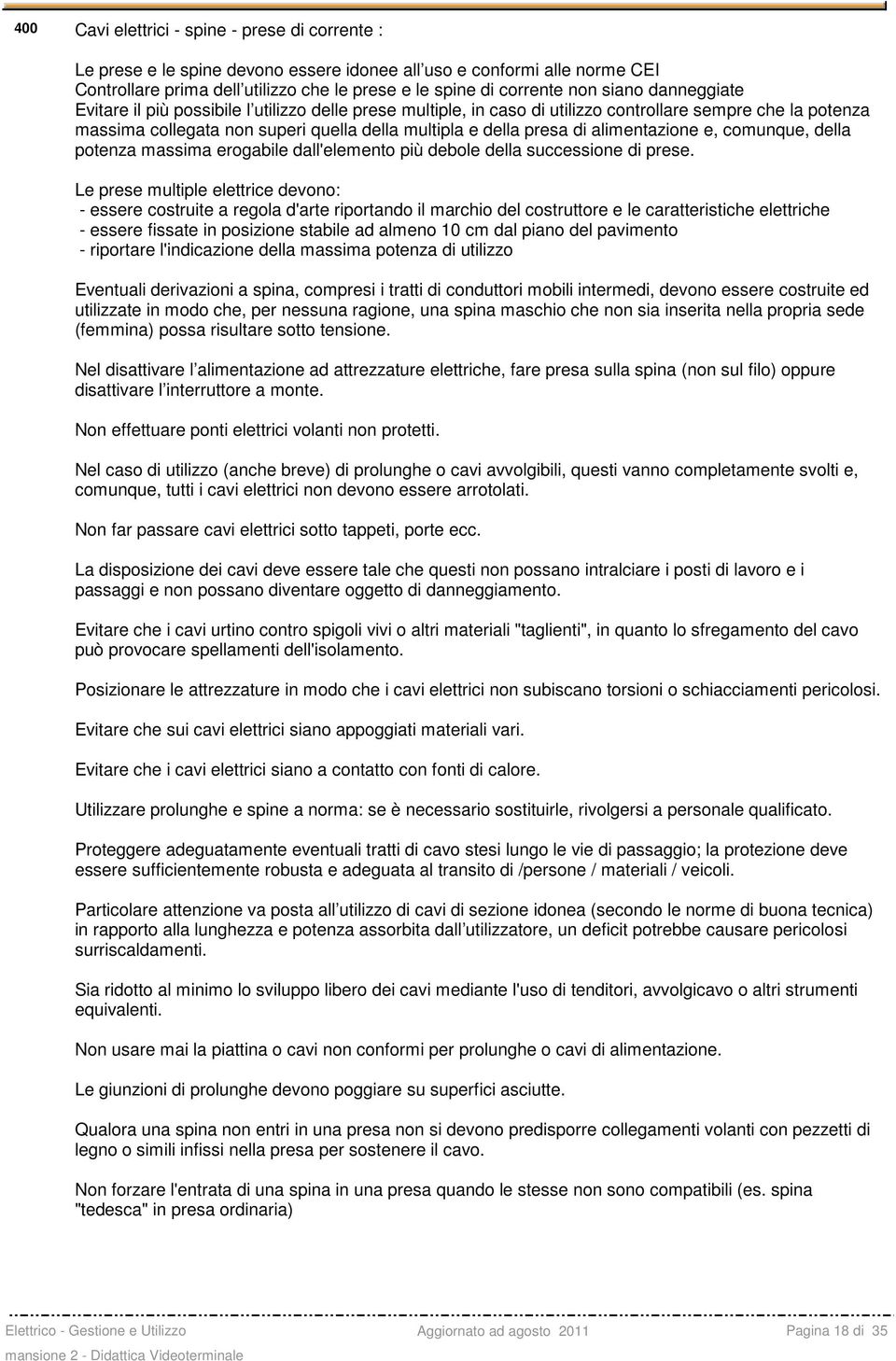 alimentazione e, comunque, della potenza massima erogabile dall'elemento più debole della successione di prese.