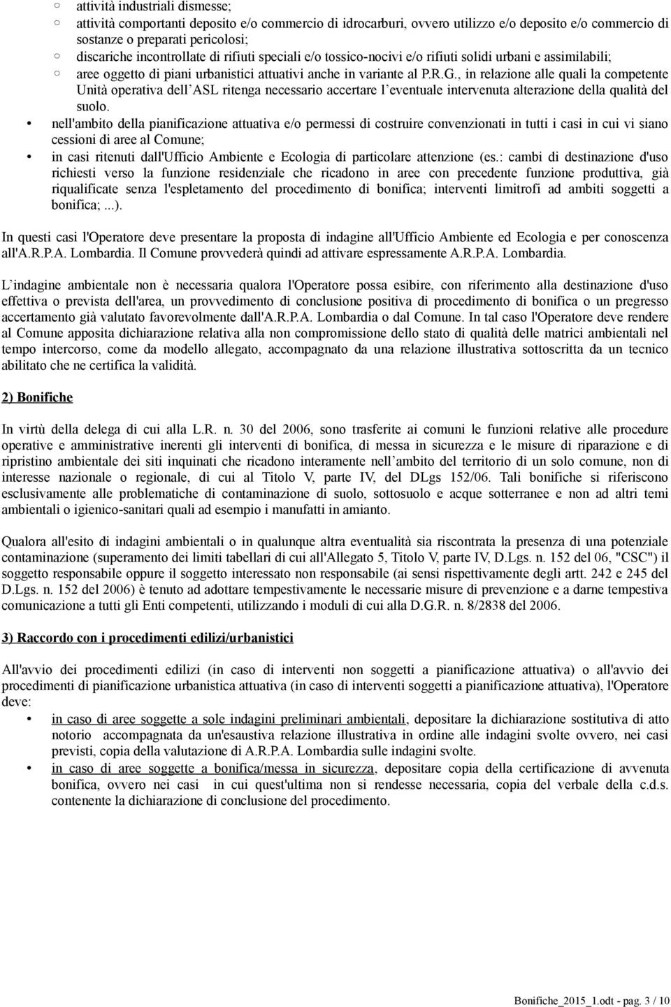 , in relazione alle quali la competente Unità operativa dell ASL ritenga necessario accertare l eventuale intervenuta alterazione della qualità del suolo.