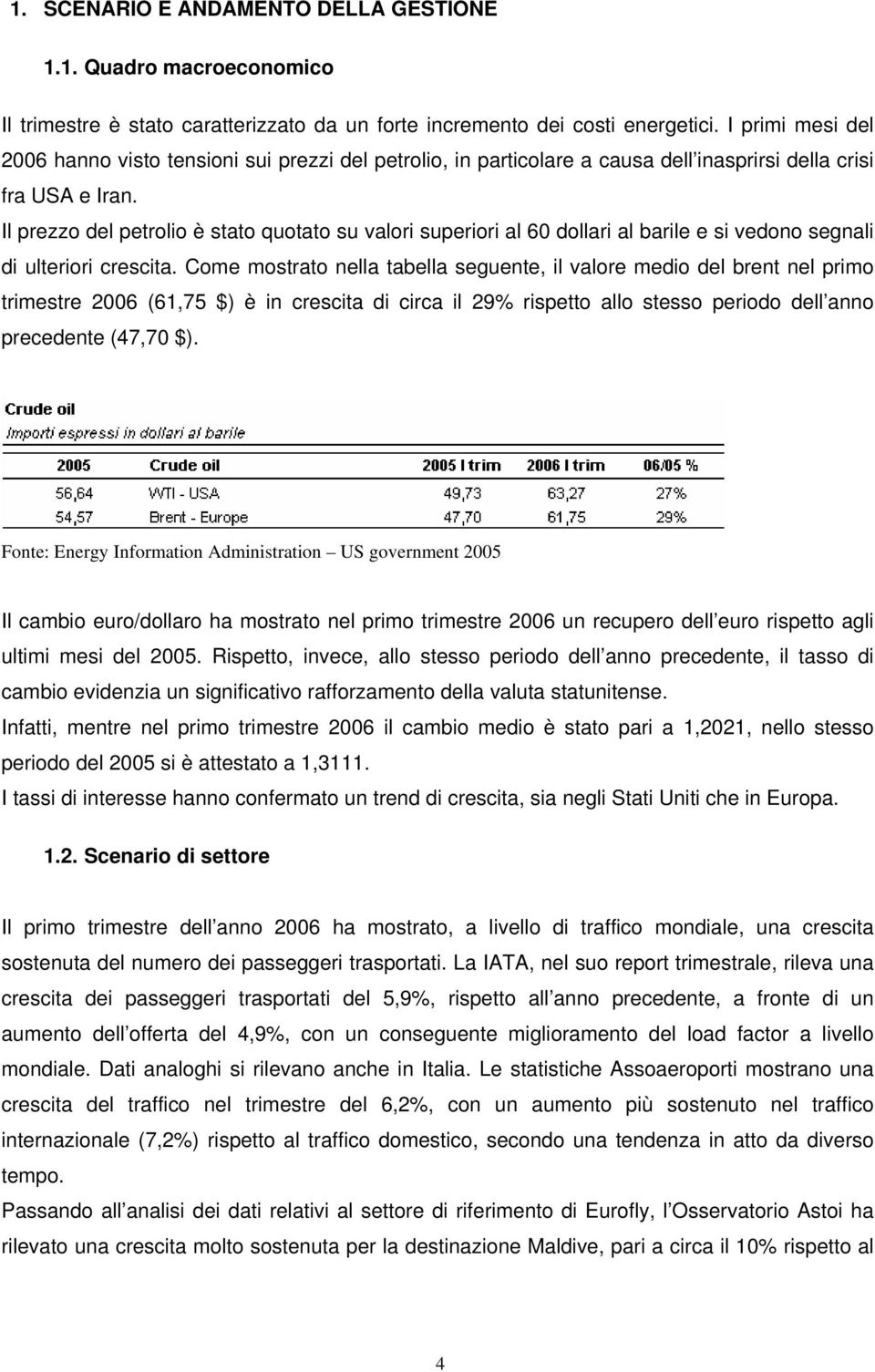 Il prezzo del petrolio è stato quotato su valori superiori al 60 dollari al barile e si vedono segnali di ulteriori crescita.