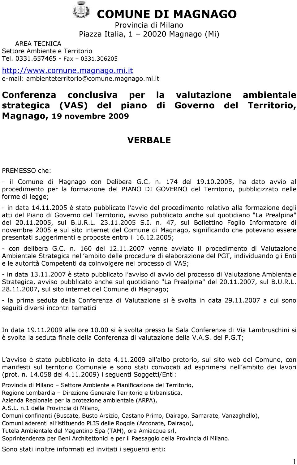 it Conferenza conclusiva per la valutazione ambientale strategica (VAS) del piano di Governo del Territorio, Magnago, 19 novembre 2009 VERBALE PREMESSO che: - il Comune di Magnago con Delibera G.C. n. 174 del 19.