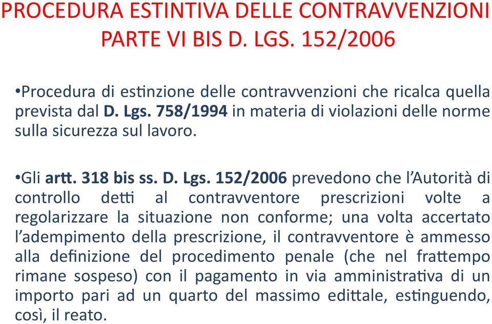 152/2006 prevedono che l Autorità di controllo dev al contravventore prescrizioni volte a regolarizzare la situazione non conforme; una volta accertato l adempimento