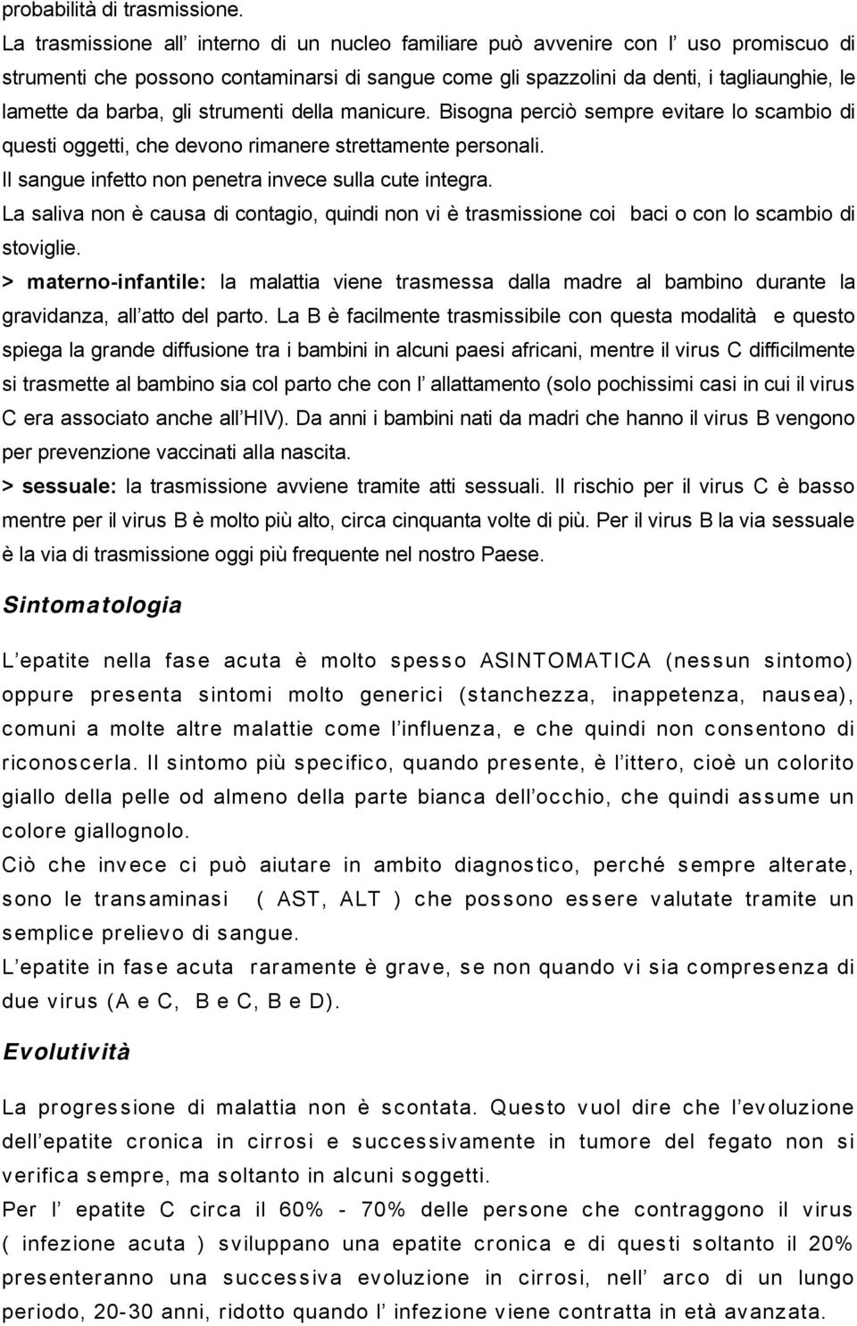 della manicure. Bisgna perciò sempre evitare l scambi di questi ggetti, che devn rimanere strettamente persnali. Il sangue infett nn penetra invece sulla cute integra.