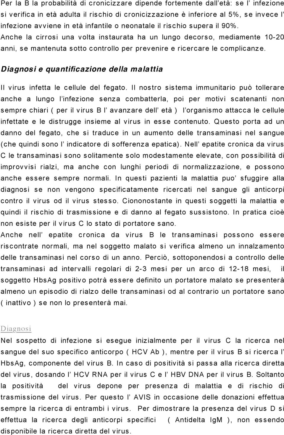 Diagnsi e quantificazine della malattia Il virus infetta le cellule del fegat.