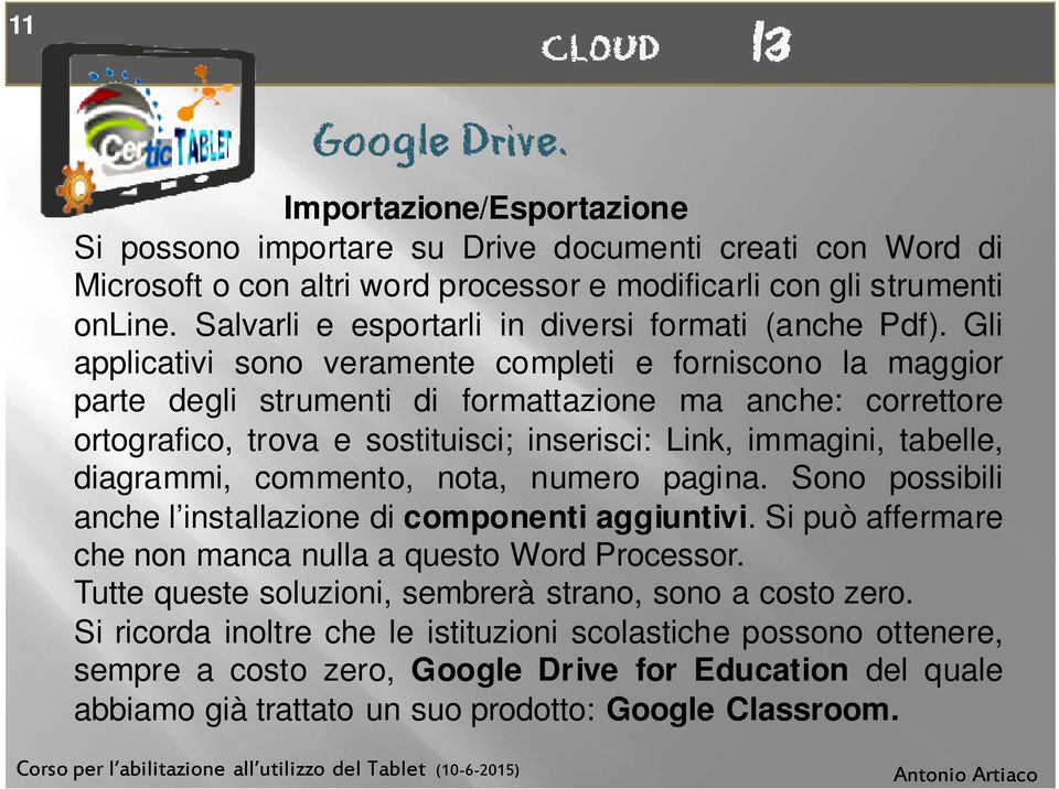 Gli applicativi sono veramente completi e forniscono la maggior parte degli strumenti di formattazione ma anche: correttore ortografico, trova e sostituisci; inserisci: Link, immagini, tabelle,