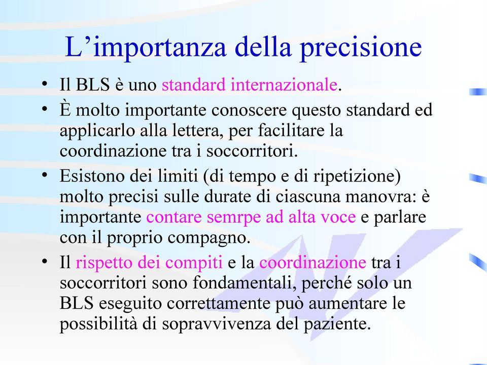 Esistono dei limiti (di tempo e di ripetizione) molto precisi sulle durate di ciascuna manovra: è importante contare semrpe ad alta voce