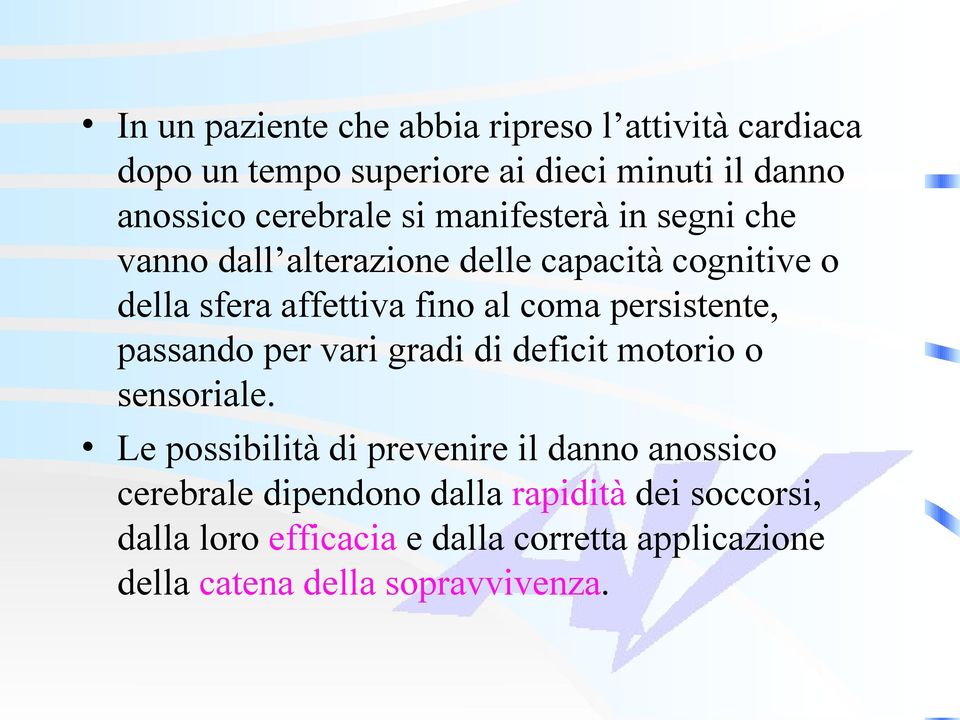 persistente, passando per vari gradi di deficit motorio o sensoriale.