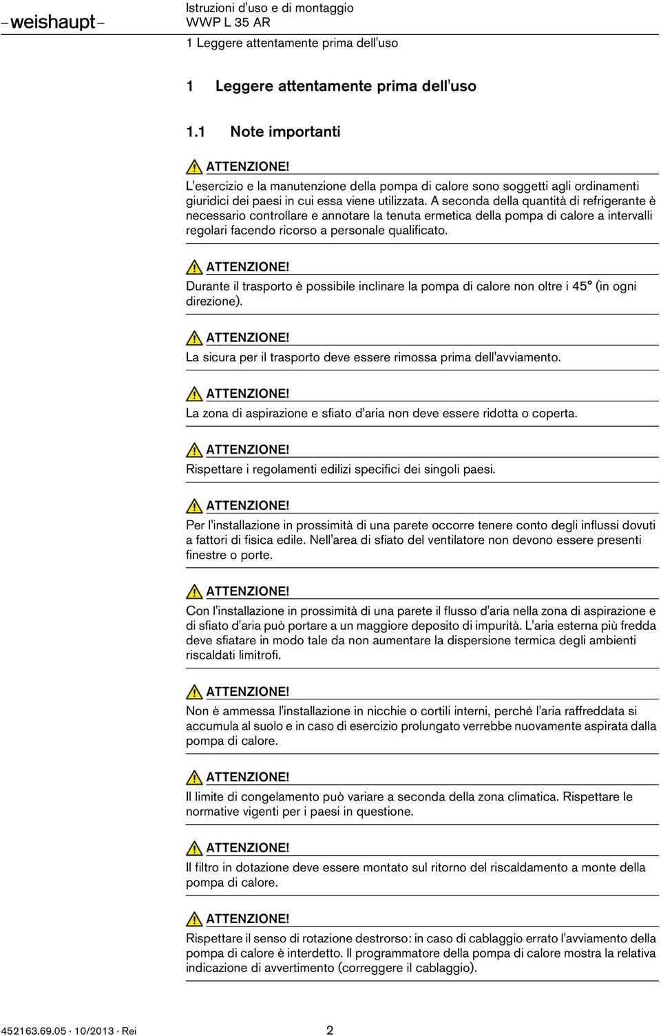 A seconda della quantità di refrigerante è necessario controllare e annotare la tenuta ermetica della pompa di calore a intervalli regolari facendo ricorso a personale qualificato.